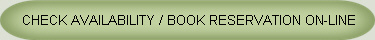 &nbsp;CHECK AVAILABILITY / BOOK RESERVATION ON-LINE